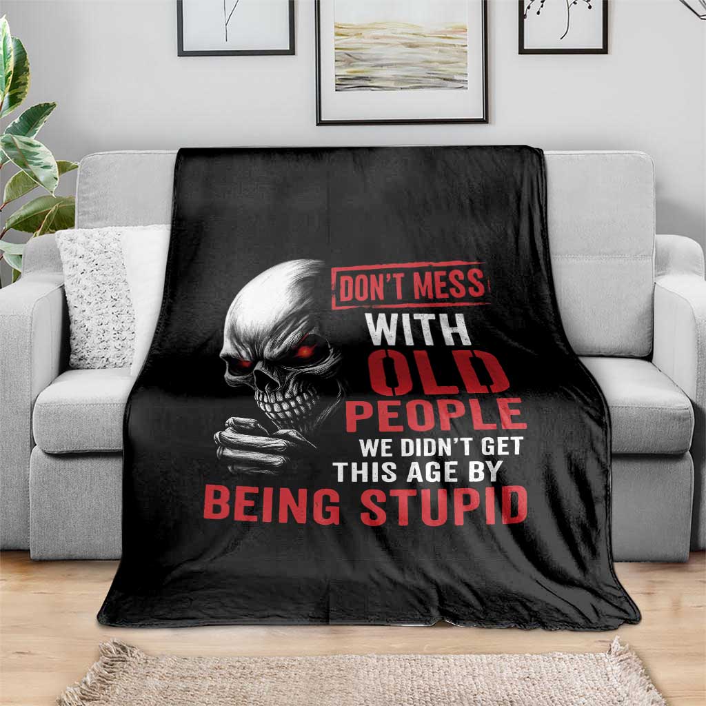 Funny Dont Mess With Old People We Didnt Get This Age By Being Stupid Throw Blanket Vintage Skull - Wonder Print Shop