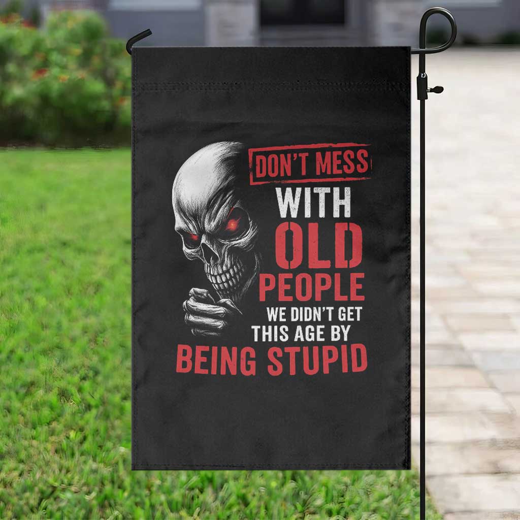 Funny Dont Mess With Old People We Didnt Get This Age By Being Stupid Garden Flag Vintage Skull - Wonder Print Shop