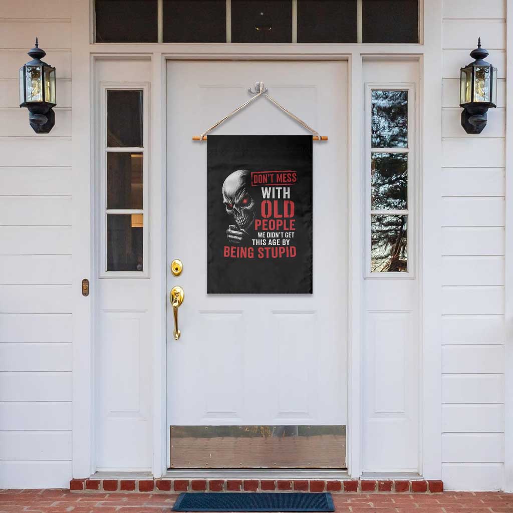 Funny Dont Mess With Old People We Didnt Get This Age By Being Stupid Garden Flag Vintage Skull - Wonder Print Shop