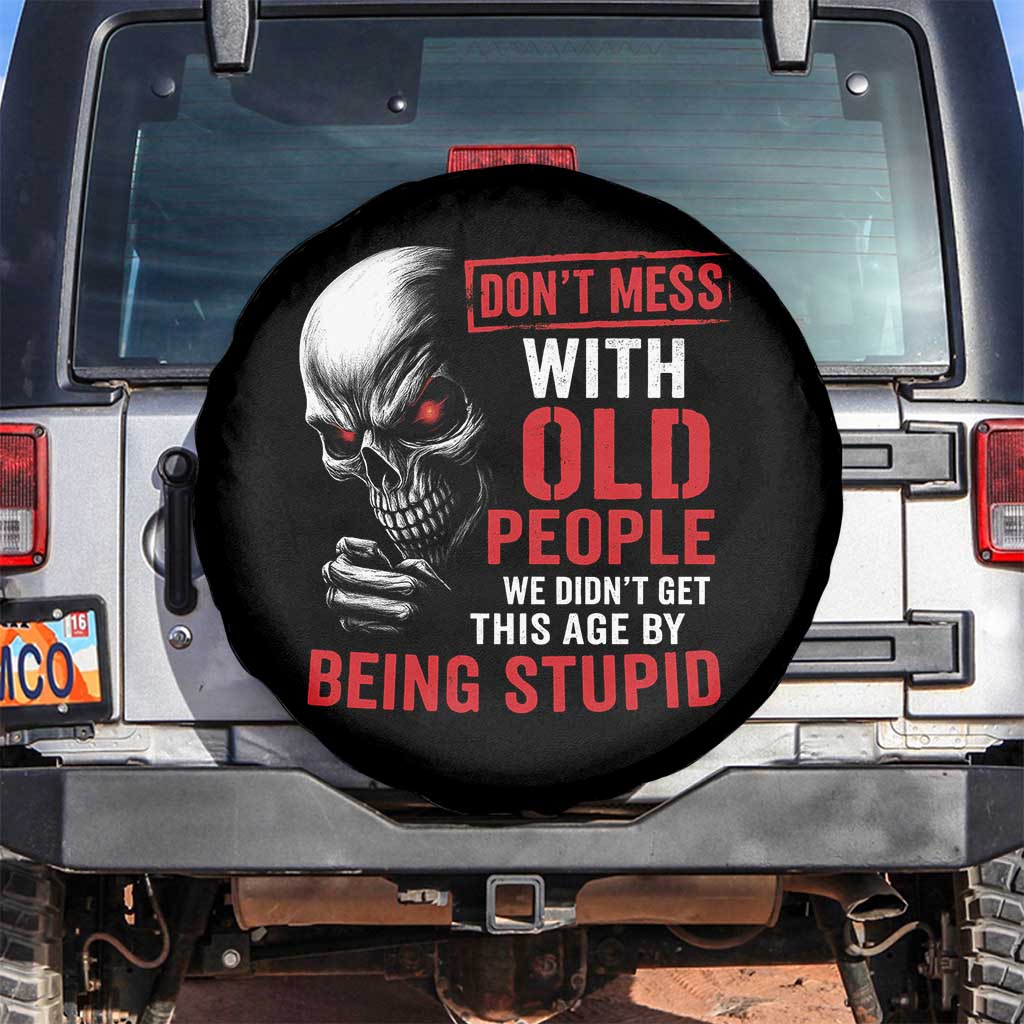 Funny Dont Mess With Old People We Didnt Get This Age By Being Stupid Spare Tire Cover Vintage Skull - Wonder Print Shop