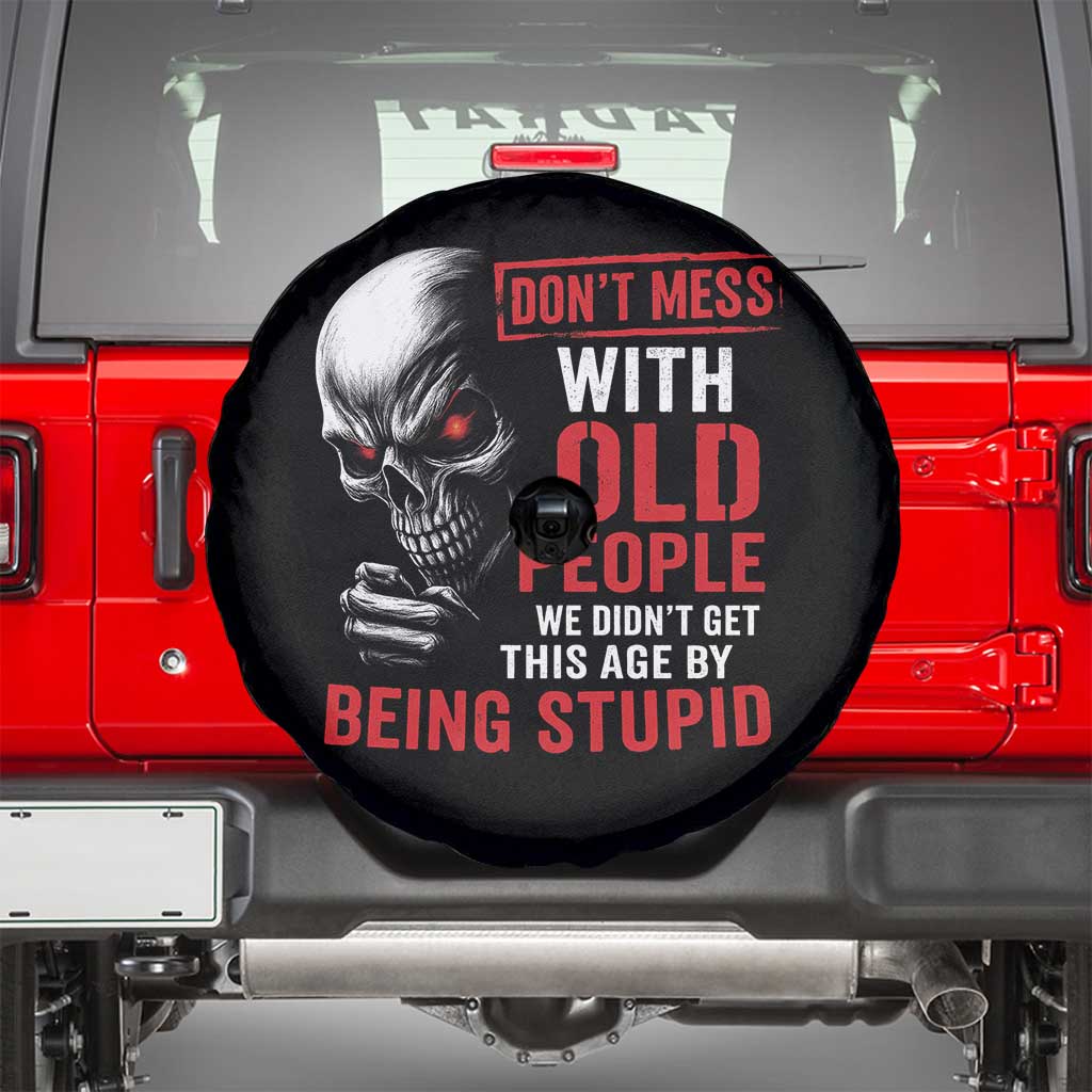 Funny Dont Mess With Old People We Didnt Get This Age By Being Stupid Spare Tire Cover Vintage Skull - Wonder Print Shop