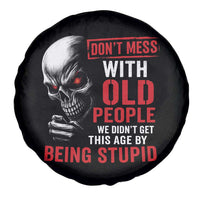 Funny Dont Mess With Old People We Didnt Get This Age By Being Stupid Spare Tire Cover Vintage Skull - Wonder Print Shop