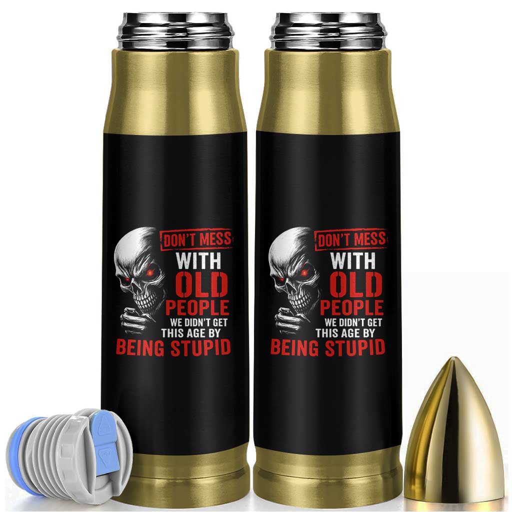Funny Dont Mess With Old People We Didnt Get This Age By Being Stupid Bullet Tumbler Vintage Skull - Wonder Print Shop