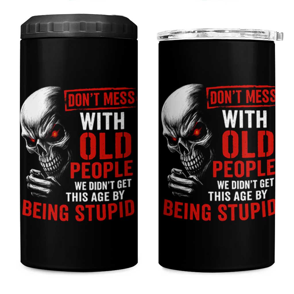 Funny Dont Mess With Old People We Didnt Get This Age By Being Stupid 4 in 1 Can Cooler Tumbler Vintage Skull - Wonder Print Shop
