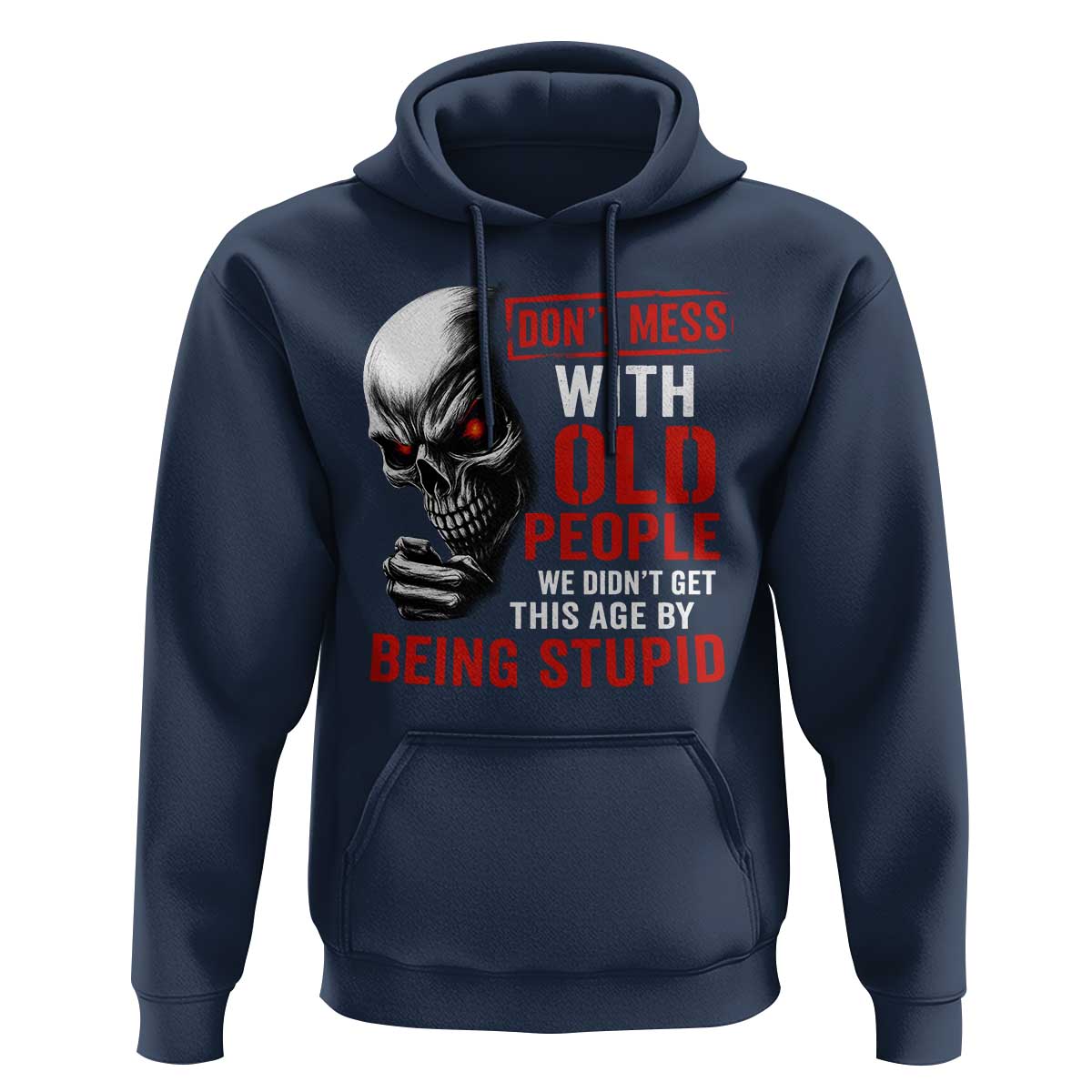 Funny Dont Mess With Old People We Didnt Get This Age By Being Stupid Hoodie Vintage Skull - Wonder Print Shop