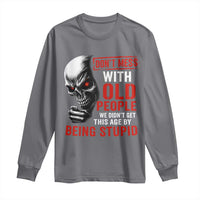 Funny Dont Mess With Old People We Didnt Get This Age By Being Stupid Long Sleeve Shirt Vintage Skull - Wonder Print Shop