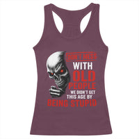 Funny Dont Mess With Old People We Didnt Get This Age By Being Stupid Racerback Tank Top Vintage Skull - Wonder Print Shop
