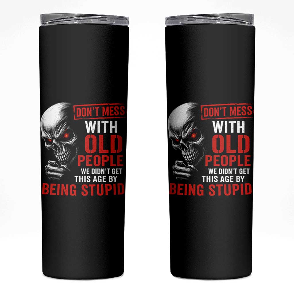 Funny Dont Mess With Old People We Didnt Get This Age By Being Stupid Skinny Tumbler Vintage Skull - Wonder Print Shop
