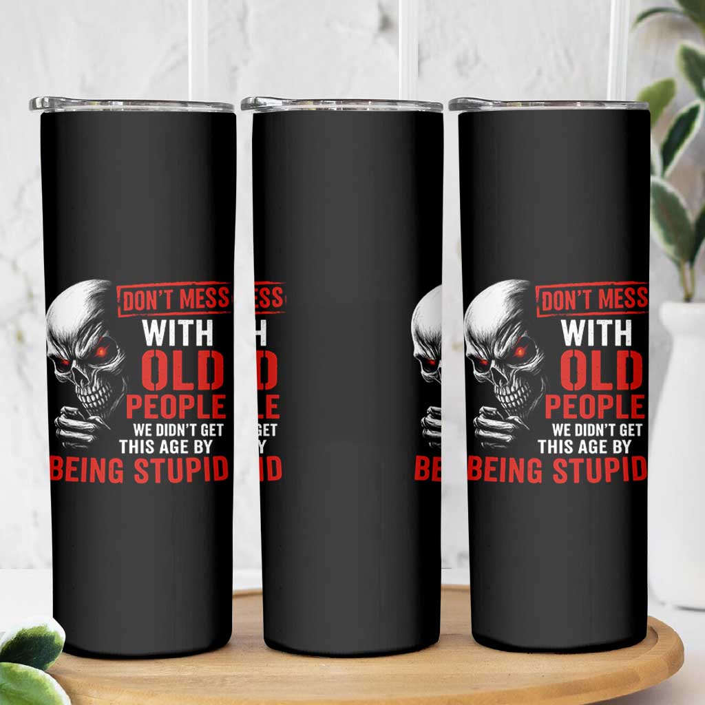 Funny Dont Mess With Old People We Didnt Get This Age By Being Stupid Skinny Tumbler Vintage Skull - Wonder Print Shop
