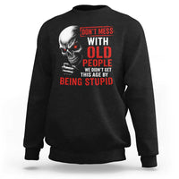 Funny Dont Mess With Old People We Didnt Get This Age By Being Stupid Sweatshirt Vintage Skull - Wonder Print Shop