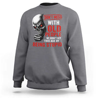 Funny Dont Mess With Old People We Didnt Get This Age By Being Stupid Sweatshirt Vintage Skull - Wonder Print Shop