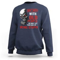 Funny Dont Mess With Old People We Didnt Get This Age By Being Stupid Sweatshirt Vintage Skull - Wonder Print Shop