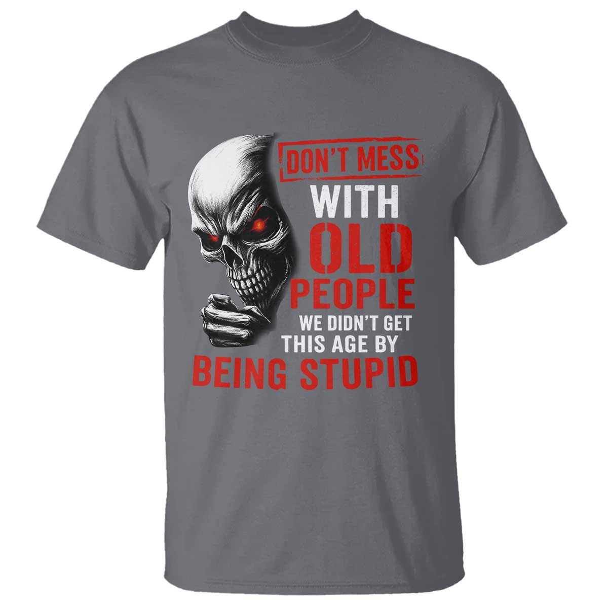 Funny Dont Mess With Old People We Didnt Get This Age By Being Stupid T Shirt Vintage Skull - Wonder Print Shop