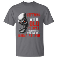 Funny Dont Mess With Old People We Didnt Get This Age By Being Stupid T Shirt Vintage Skull - Wonder Print Shop