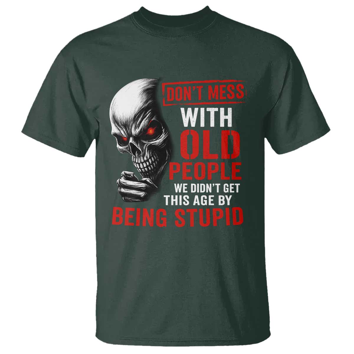 Funny Dont Mess With Old People We Didnt Get This Age By Being Stupid T Shirt Vintage Skull - Wonder Print Shop