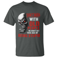 Funny Dont Mess With Old People We Didnt Get This Age By Being Stupid T Shirt Vintage Skull - Wonder Print Shop