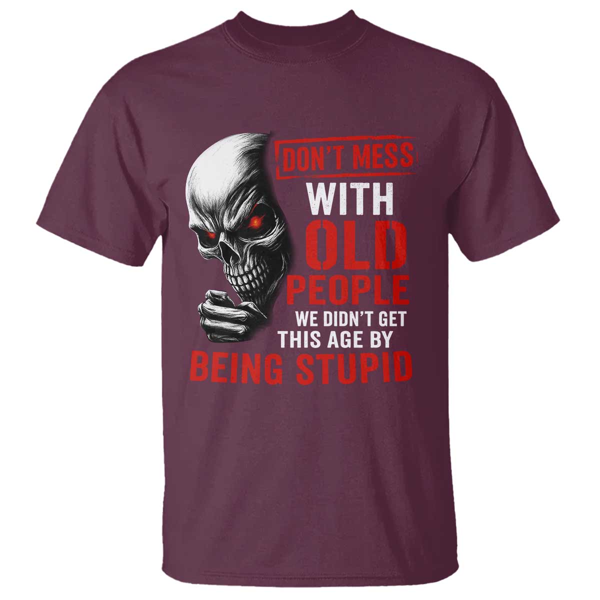 Funny Dont Mess With Old People We Didnt Get This Age By Being Stupid T Shirt Vintage Skull - Wonder Print Shop
