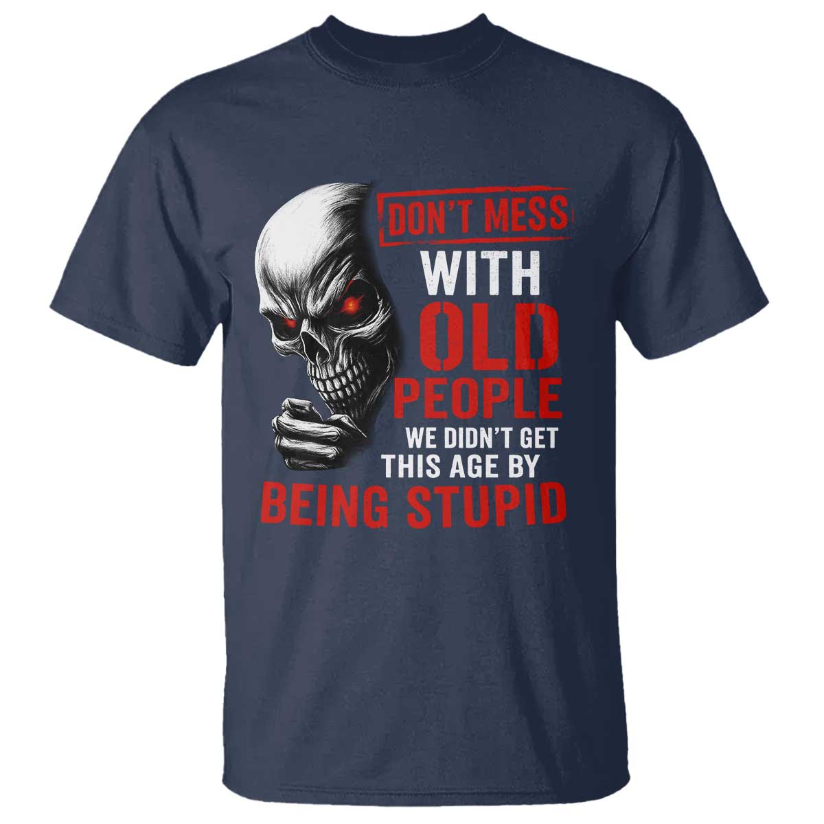 Funny Dont Mess With Old People We Didnt Get This Age By Being Stupid T Shirt Vintage Skull - Wonder Print Shop