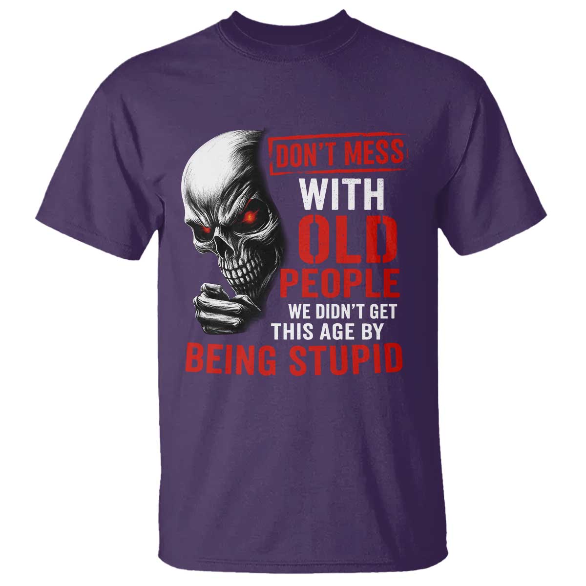 Funny Dont Mess With Old People We Didnt Get This Age By Being Stupid T Shirt Vintage Skull - Wonder Print Shop