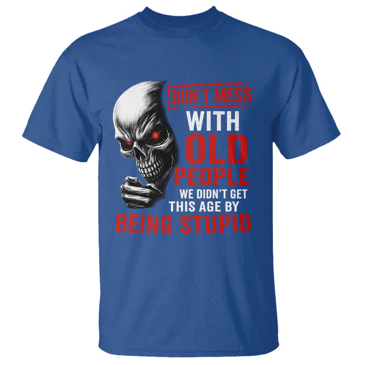 Funny Dont Mess With Old People We Didnt Get This Age By Being Stupid T Shirt Vintage Skull - Wonder Print Shop