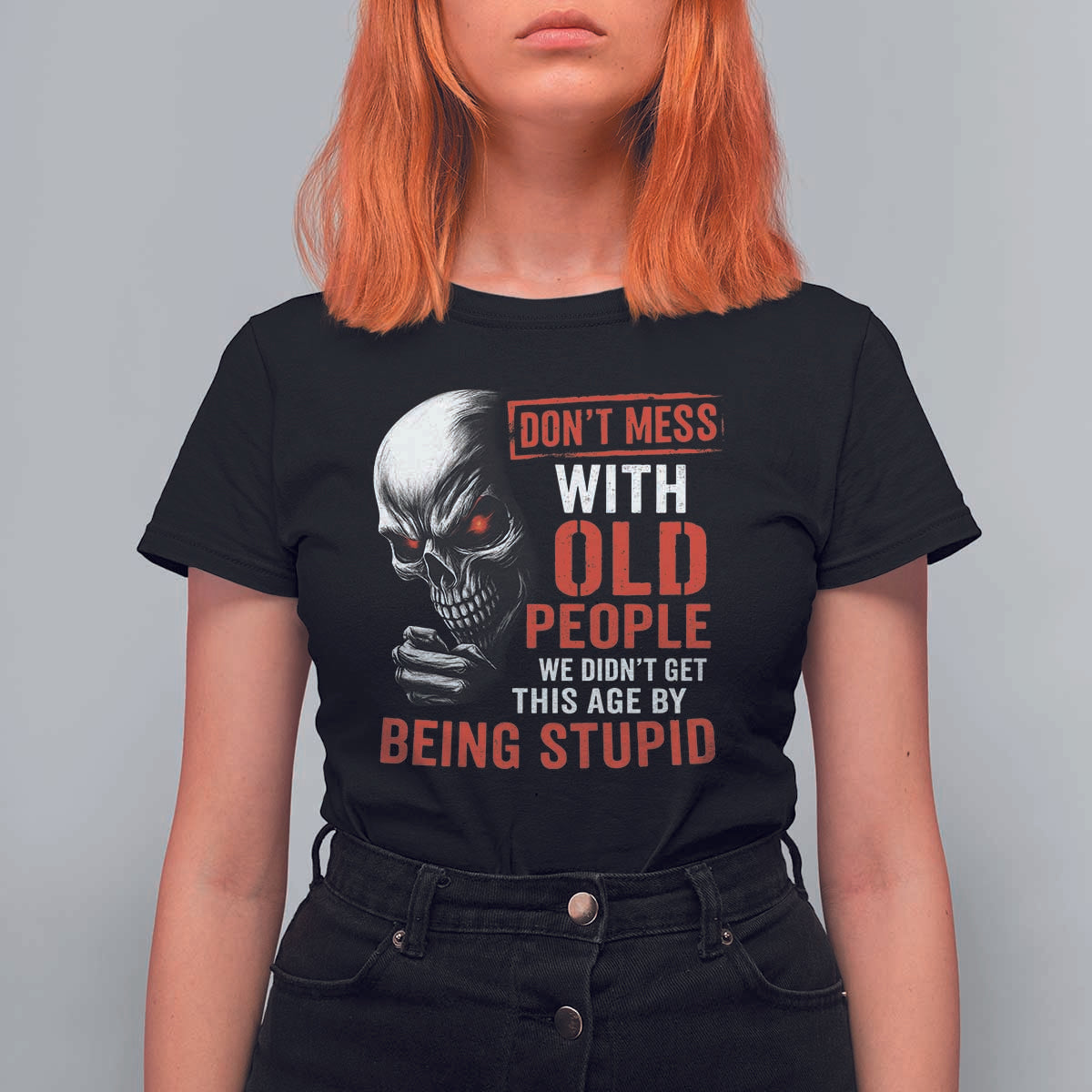 Funny Dont Mess With Old People We Didnt Get This Age By Being Stupid T Shirt For Women Vintage Skull - Wonder Print Shop