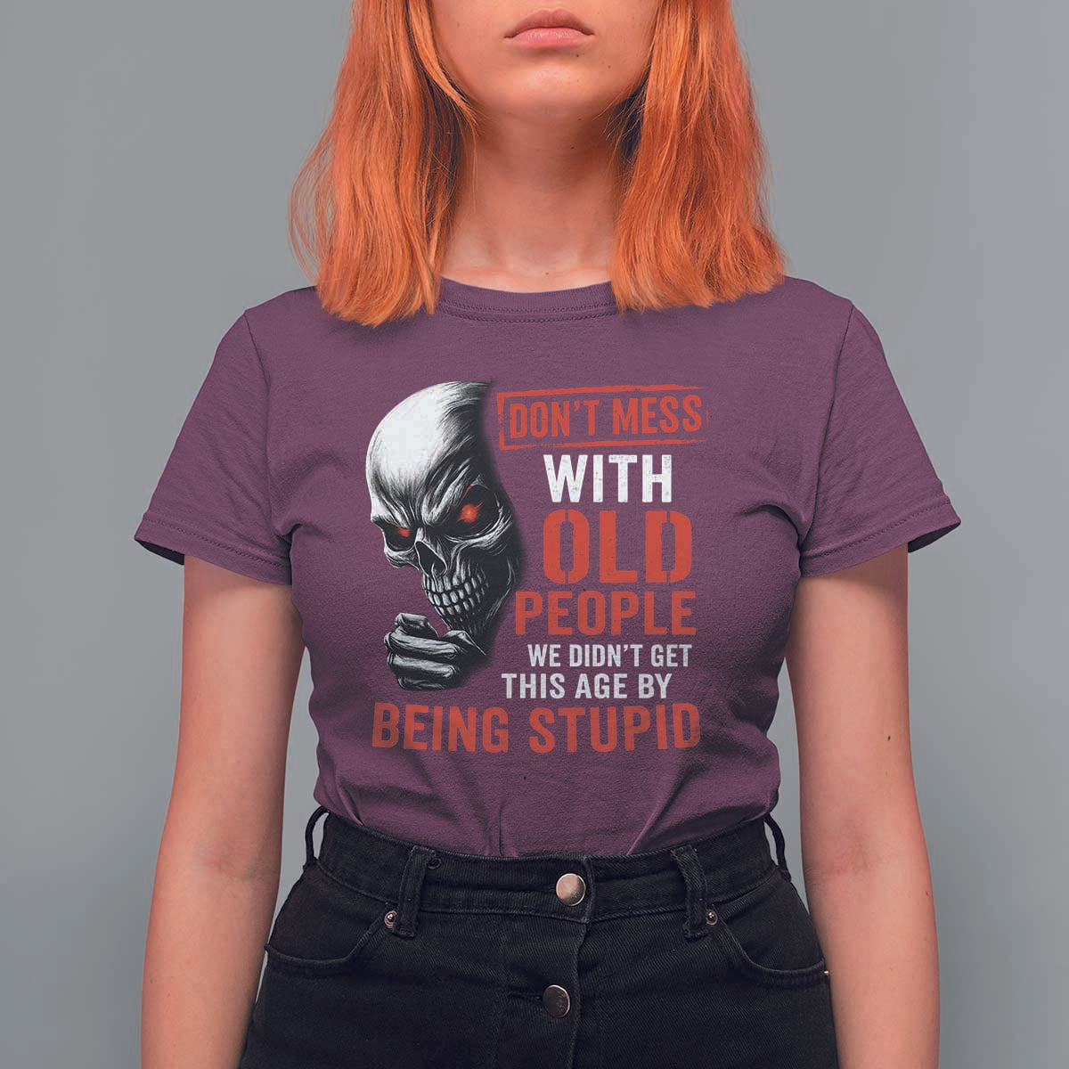 Funny Dont Mess With Old People We Didnt Get This Age By Being Stupid T Shirt For Women Vintage Skull - Wonder Print Shop