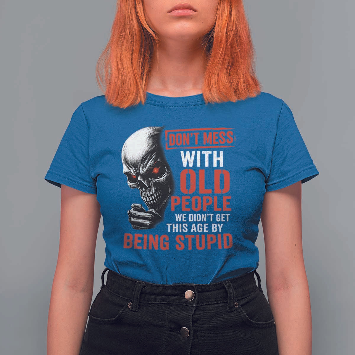 Funny Dont Mess With Old People We Didnt Get This Age By Being Stupid T Shirt For Women Vintage Skull - Wonder Print Shop