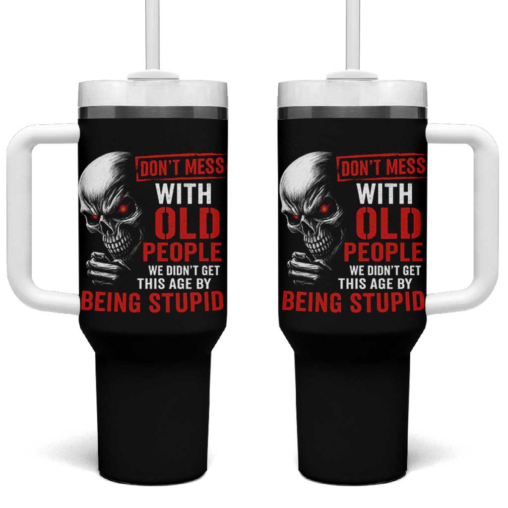 Funny Dont Mess With Old People We Didnt Get This Age By Being Stupid Tumbler With Handle Vintage Skull - Wonder Print Shop