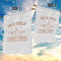 Funny Cold Milk On A Friday Night And A Onesie That Fits Just Right Garden Flag - Wonder Print Shop