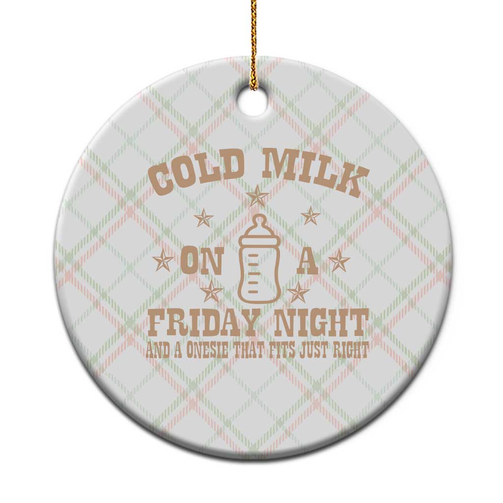 Funny Cold Milk On A Friday Night And A Onesie That Fits Just Right Ceramic Ornament - Wonder Print Shop