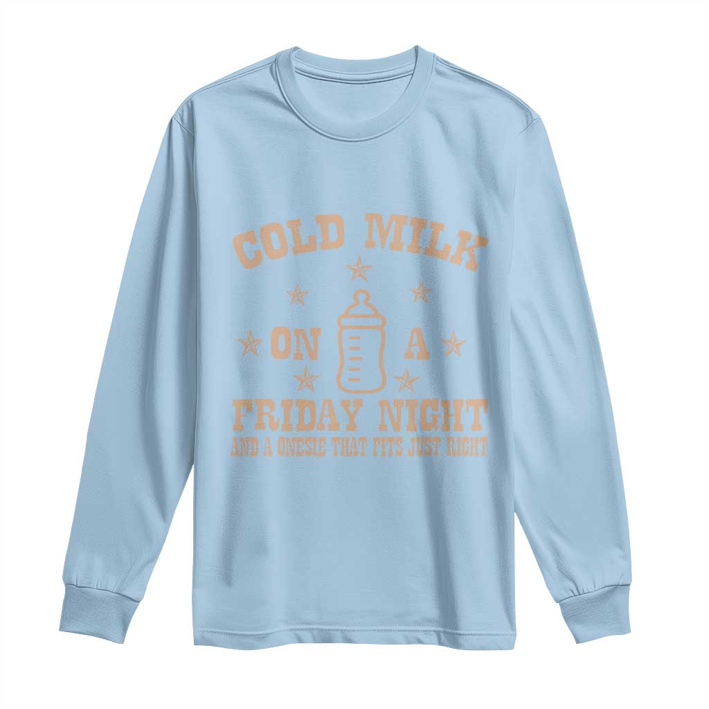 Funny Cold Milk On A Friday Night And A Onesie That Fits Just Right Long Sleeve Shirt - Wonder Print Shop