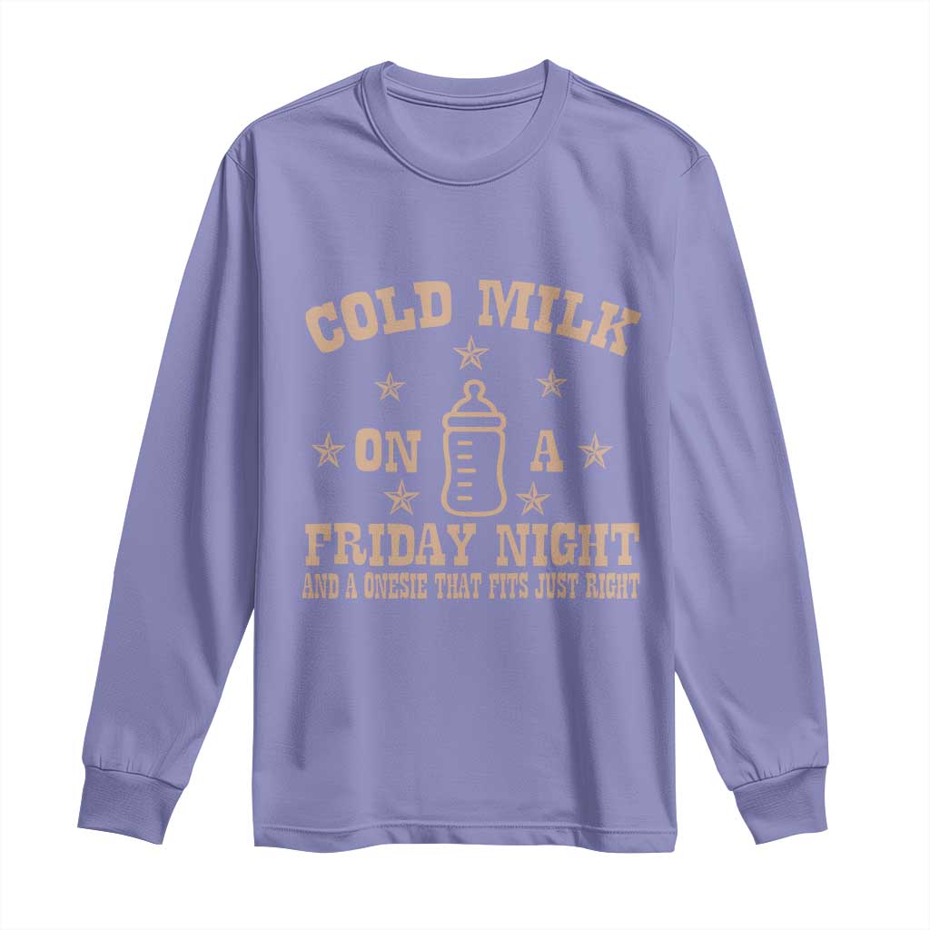 Funny Cold Milk On A Friday Night And A Onesie That Fits Just Right Long Sleeve Shirt - Wonder Print Shop