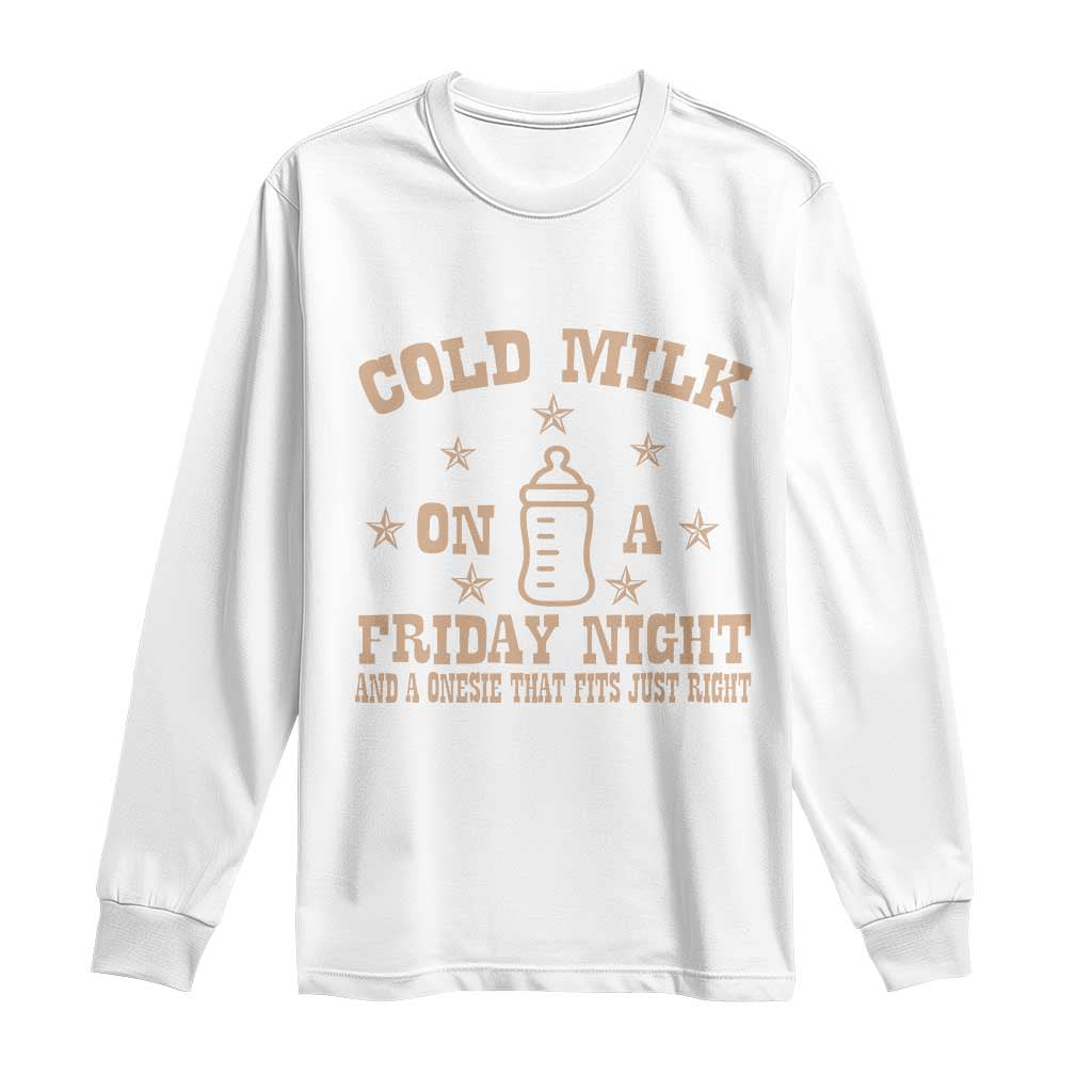 Funny Cold Milk On A Friday Night And A Onesie That Fits Just Right Long Sleeve Shirt - Wonder Print Shop