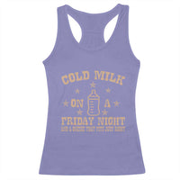 Funny Cold Milk On A Friday Night And A Onesie That Fits Just Right Racerback Tank Top - Wonder Print Shop