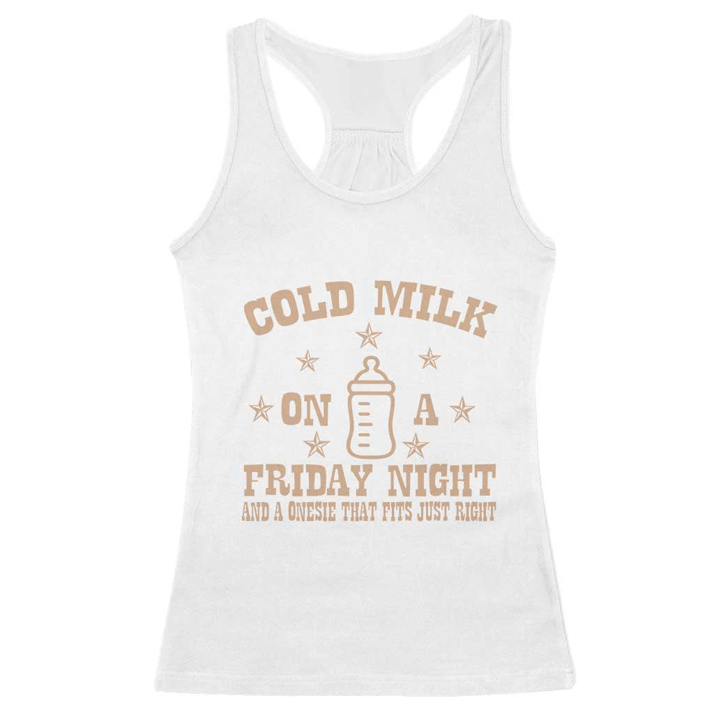 Funny Cold Milk On A Friday Night And A Onesie That Fits Just Right Racerback Tank Top - Wonder Print Shop
