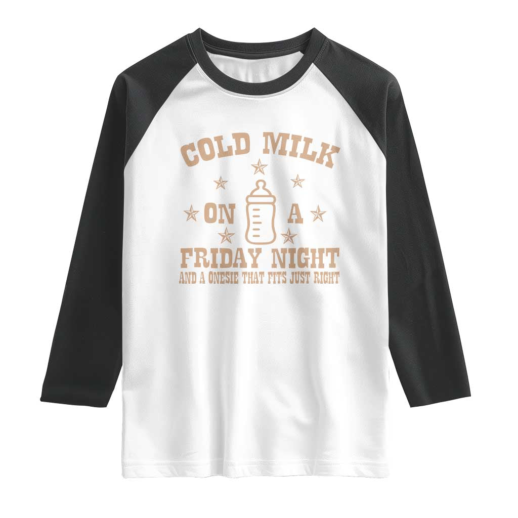 Funny Cold Milk On A Friday Night And A Onesie That Fits Just Right Raglan Shirt - Wonder Print Shop