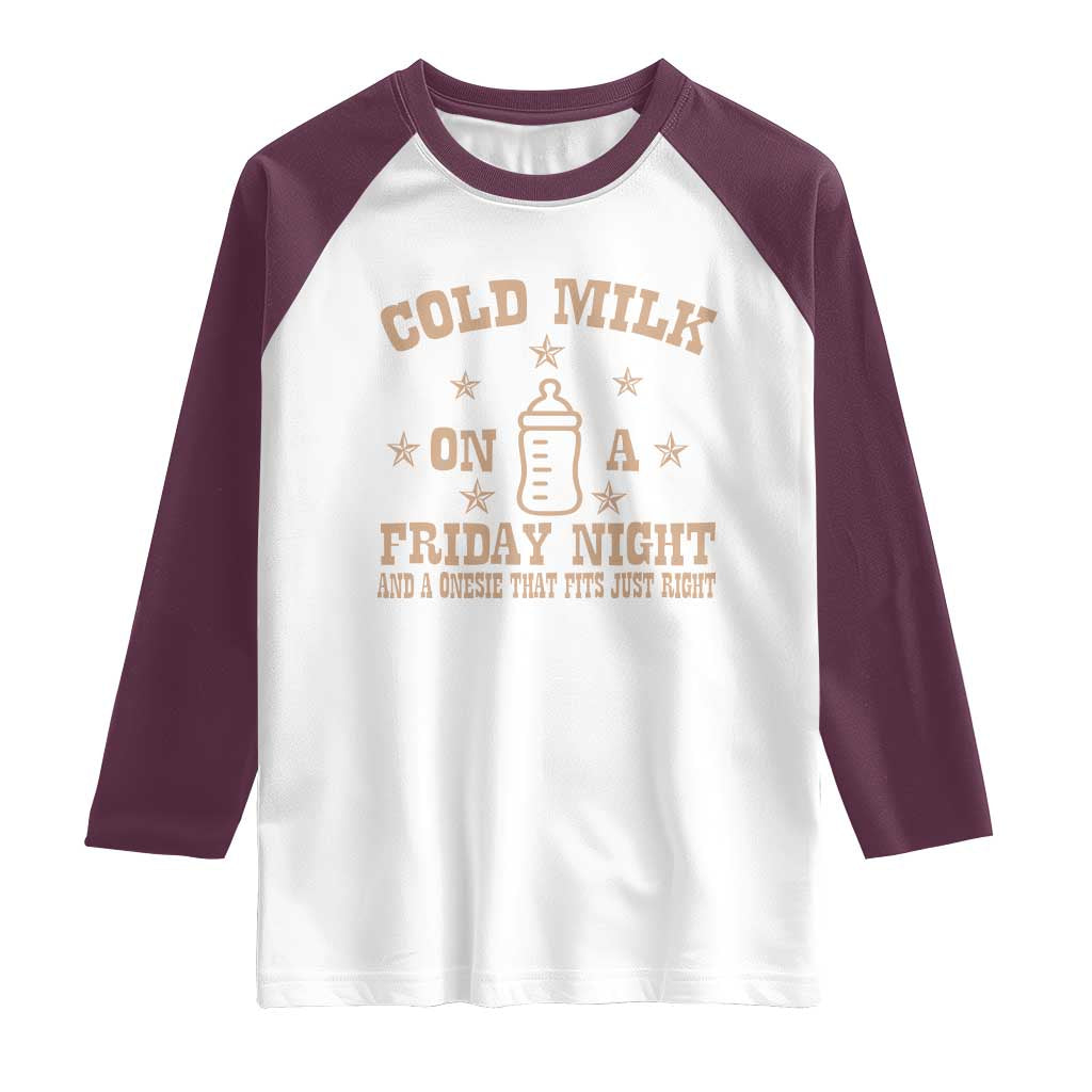 Funny Cold Milk On A Friday Night And A Onesie That Fits Just Right Raglan Shirt - Wonder Print Shop