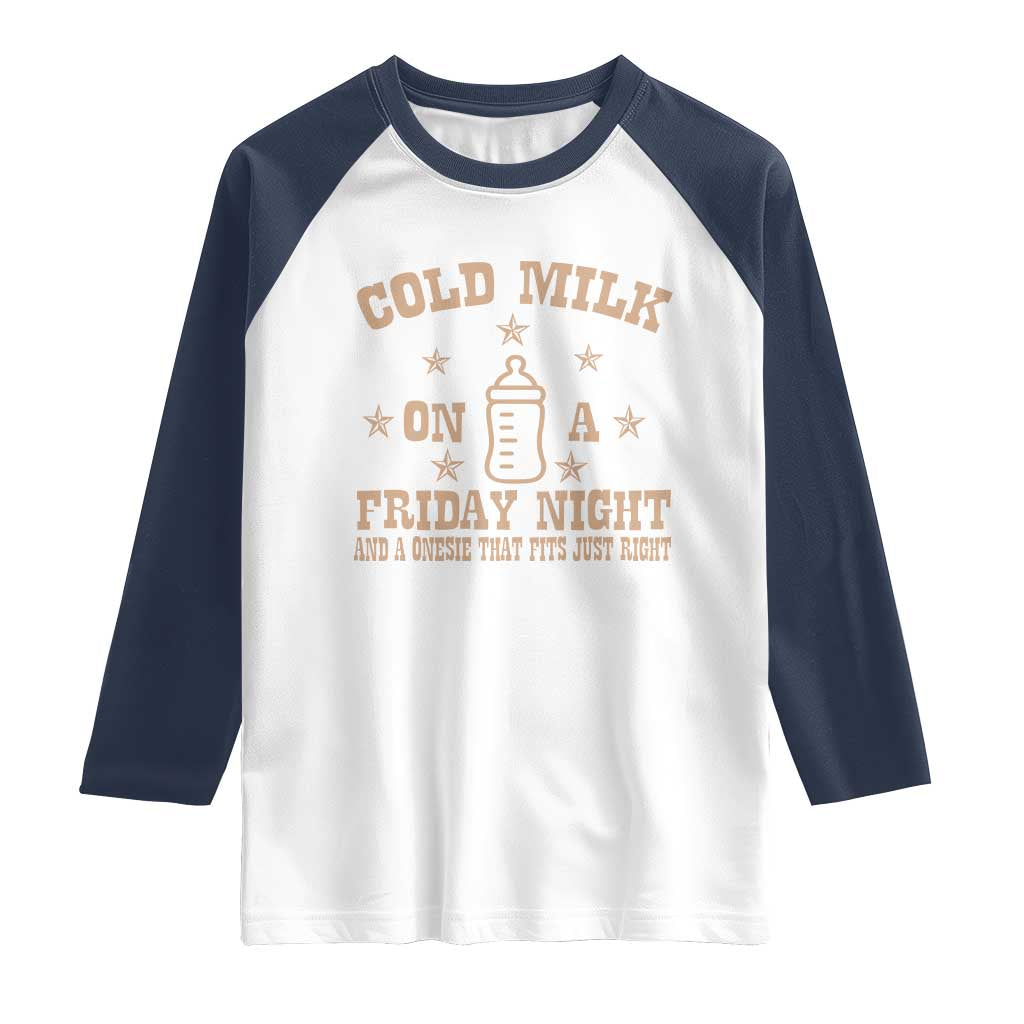 Funny Cold Milk On A Friday Night And A Onesie That Fits Just Right Raglan Shirt - Wonder Print Shop