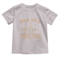 Funny Cold Milk On A Friday Night And A Onesie That Fits Just Right Toddler T Shirt - Wonder Print Shop