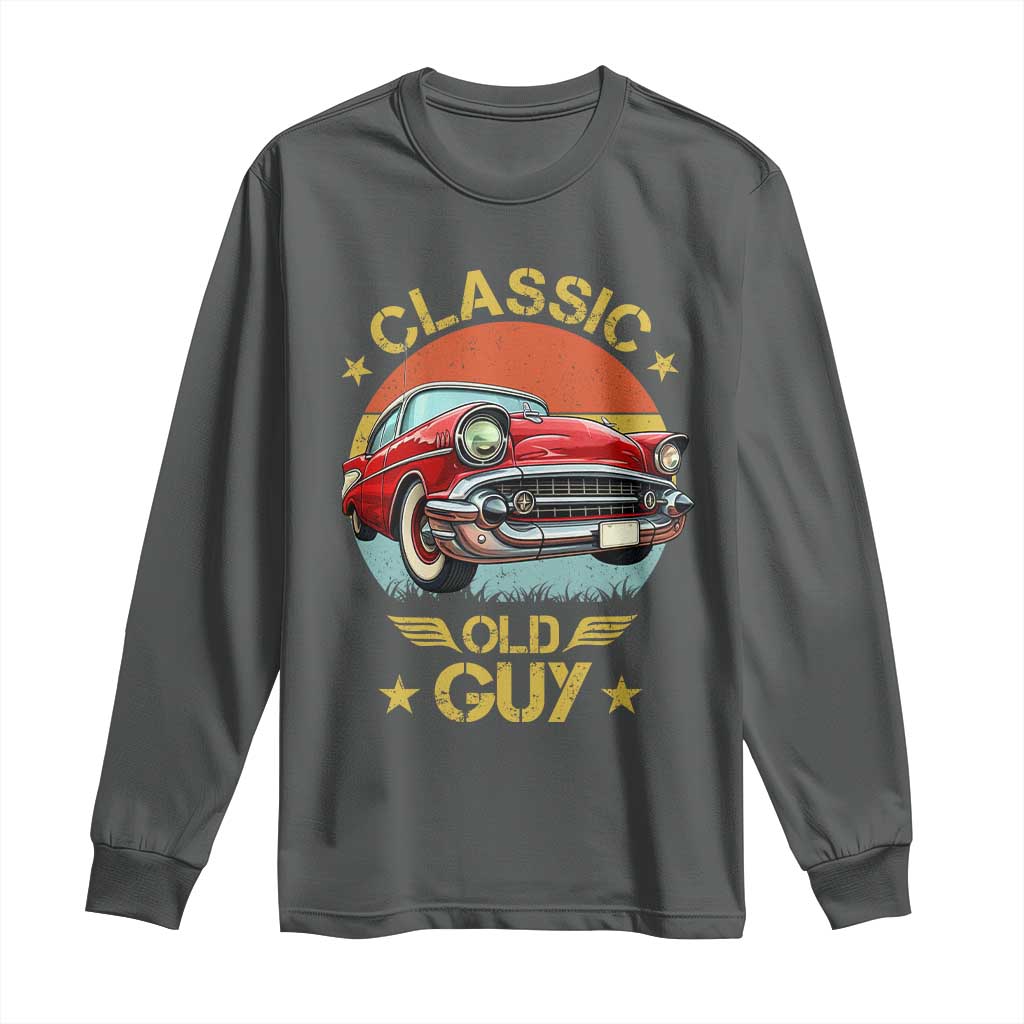 Funny Classic Old Guy Long Sleeve Shirt Humor Saying Classic Car Lover - Wonder Print Shop