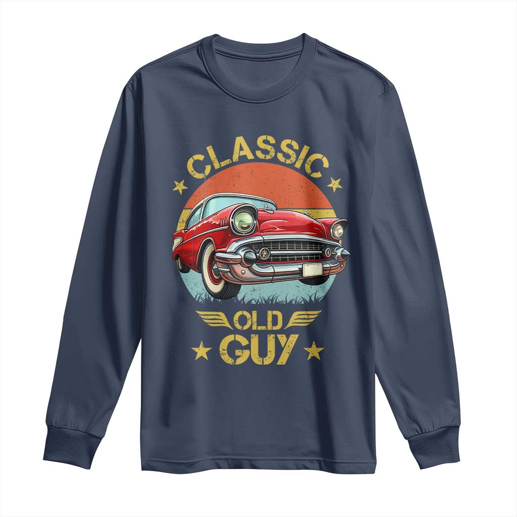 Funny Classic Old Guy Long Sleeve Shirt Humor Saying Classic Car Lover - Wonder Print Shop