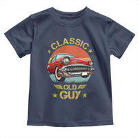 Funny Classic Old Guy Toddler T Shirt Humor Saying Classic Car Lover - Wonder Print Shop