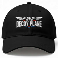 We Are All On The Decoy Plane Baseball Cap Aviation Political Humor