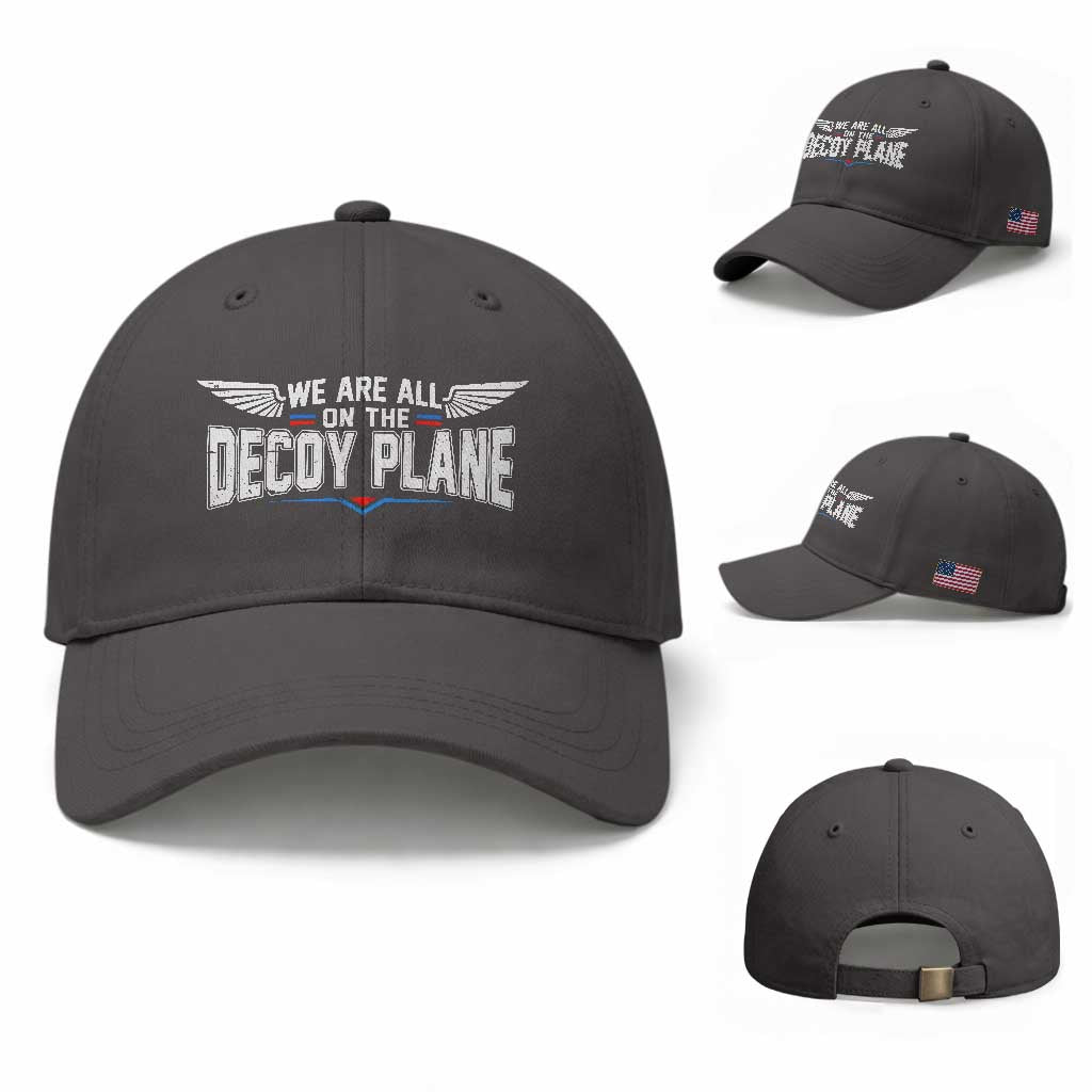 We Are All On The Decoy Plane Baseball Cap Aviation Political Humor