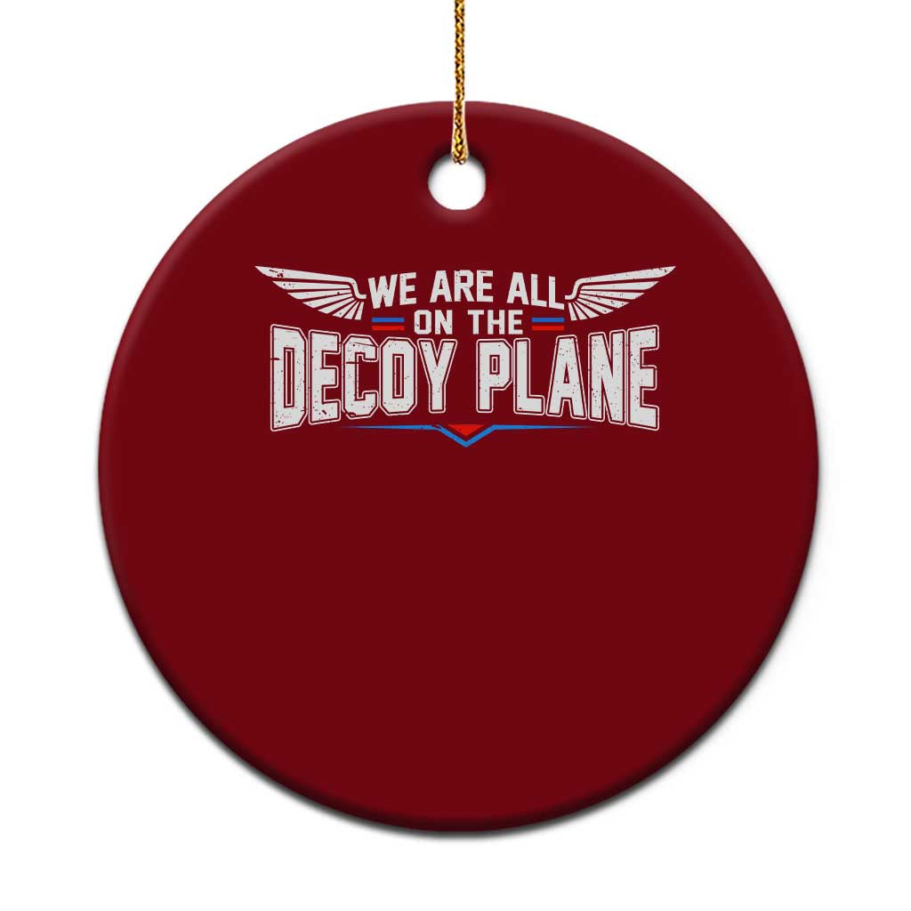 We Are All On The Decoy Plane Ceramic Ornament Aviation Humor