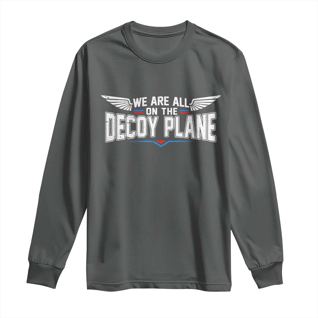 We Are All On The Decoy Plane Long Sleeve Shirt Aviation Humor