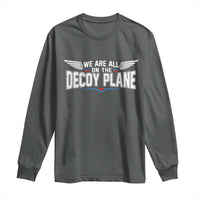 We Are All On The Decoy Plane Long Sleeve Shirt Aviation Humor