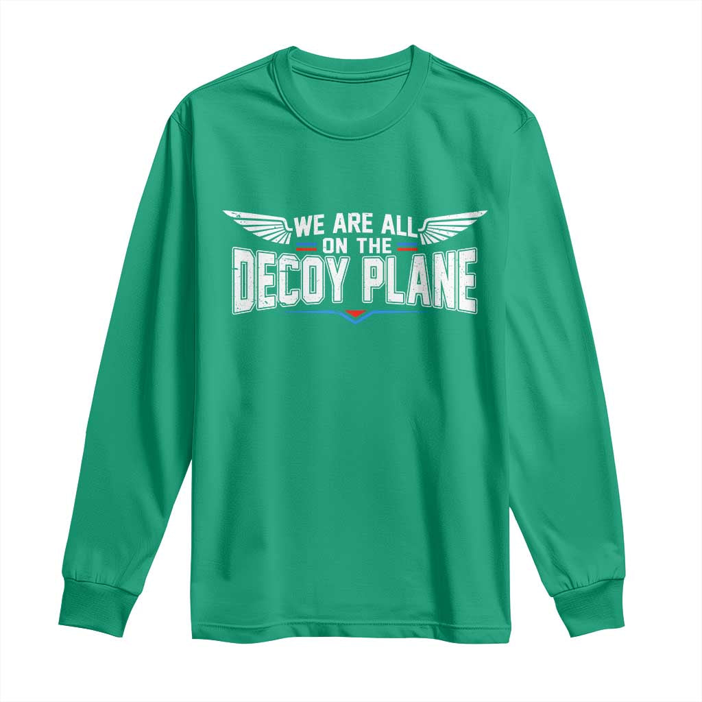 We Are All On The Decoy Plane Long Sleeve Shirt Aviation Humor