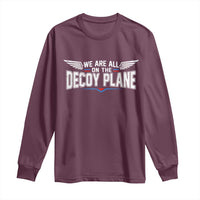 We Are All On The Decoy Plane Long Sleeve Shirt Aviation Humor