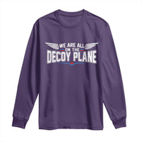 We Are All On The Decoy Plane Long Sleeve Shirt Aviation Humor